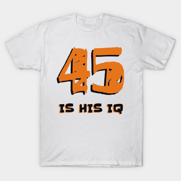 45 IS HIS IQ T-Shirt by ArtzeeFartzee